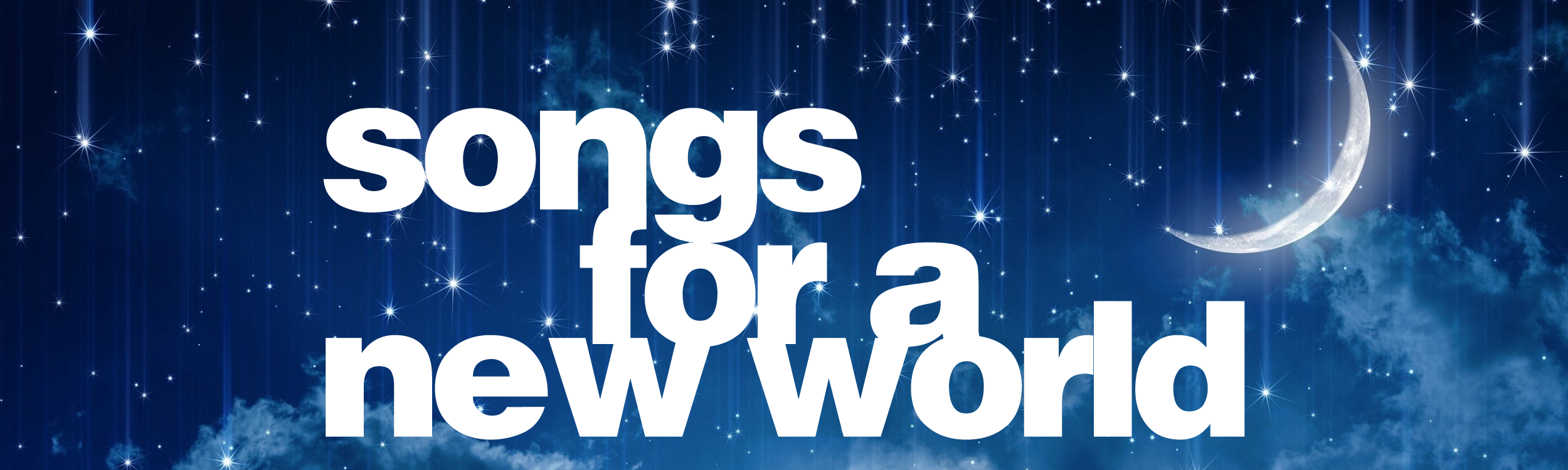 Songs for A New World